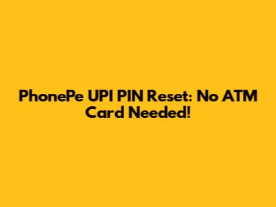 PhonePe UPI PIN Reset: No ATM Card Needed!