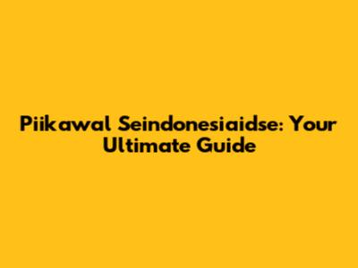 Piikawal Seindonesiaidse: Your Ultimate Guide