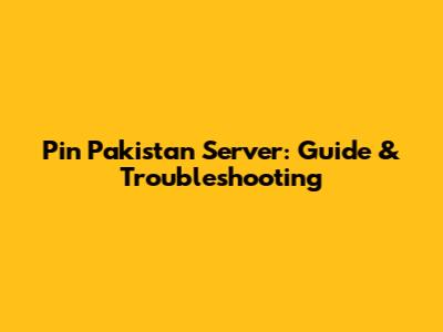 Pin Pakistan Server: Guide & Troubleshooting