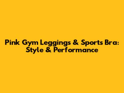 Pink Gym Leggings & Sports Bra: Style & Performance