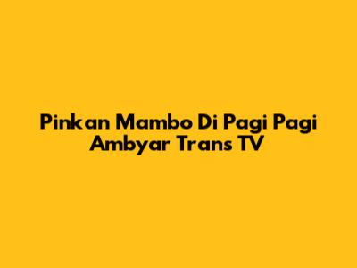 Pinkan Mambo Di Pagi Pagi Ambyar Trans TV