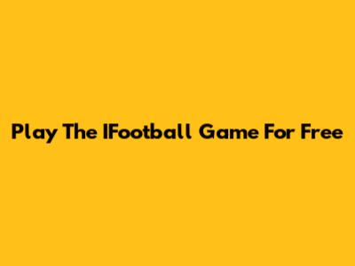 Play The IFootball Game For Free