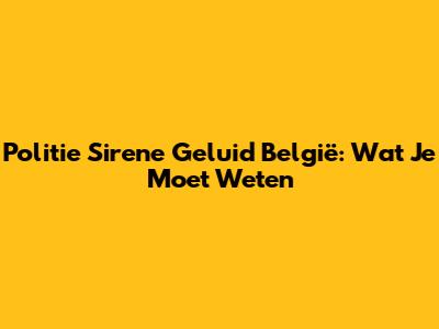 Politie Sirene Geluid België: Wat Je Moet Weten