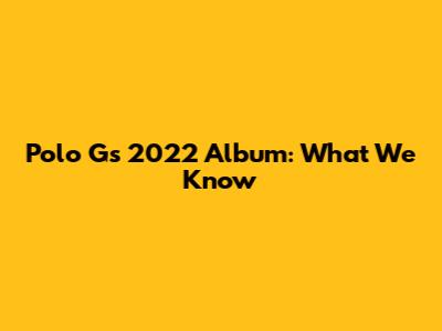 Polo G's 2022 Album: What We Know