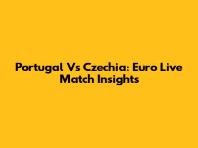 Portugal Vs Czechia: Euro Live Match Insights
