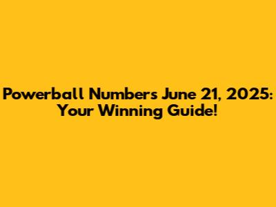 Powerball Numbers June 21, 2025: Your Winning Guide!