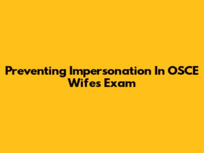 Preventing Impersonation In OSCE Wife's Exam