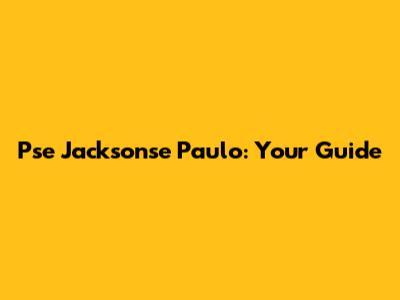 Pse Jacksonse Paulo: Your Guide