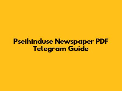 Pseihinduse Newspaper PDF Telegram Guide