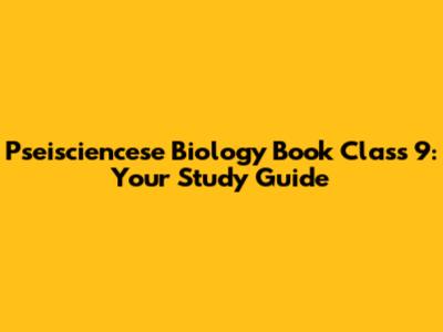 Pseisciencese Biology Book Class 9: Your Study Guide