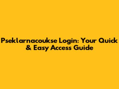 Pseklarnacoukse Login: Your Quick & Easy Access Guide