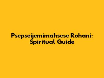 Psepseijemimahsese Rohani: Spiritual Guide