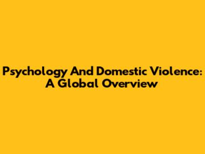 Psychology And Domestic Violence: A Global Overview