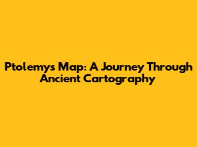Ptolemy's Map: A Journey Through Ancient Cartography
