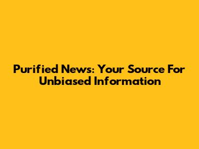 Purified News: Your Source For Unbiased Information