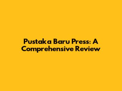 Pustaka Baru Press: A Comprehensive Review