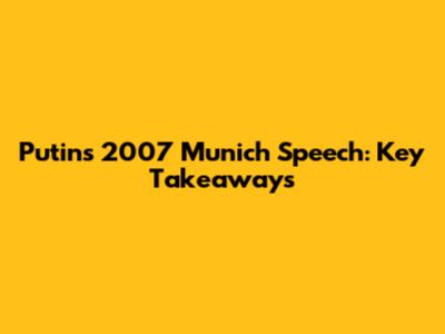 Putin's 2007 Munich Speech: Key Takeaways