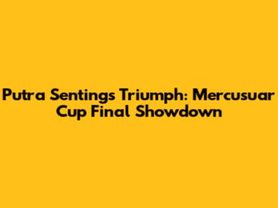 Putra Senting's Triumph: Mercusuar Cup Final Showdown