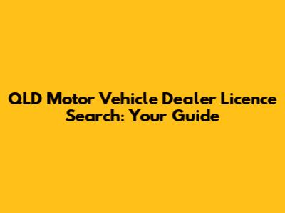 QLD Motor Vehicle Dealer Licence Search: Your Guide