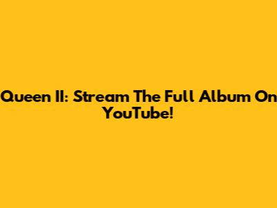Queen II: Stream The Full Album On YouTube!