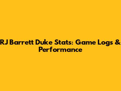 RJ Barrett Duke Stats: Game Logs & Performance