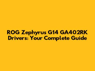 ROG Zephyrus G14 GA402RK Drivers: Your Complete Guide