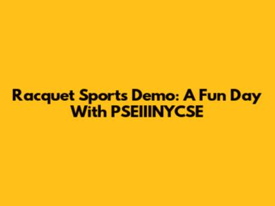 Racquet Sports Demo: A Fun Day With PSEIIINYCSE