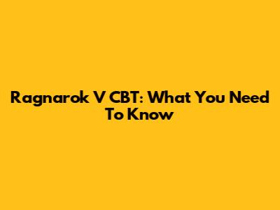 Ragnarok V CBT: What You Need To Know