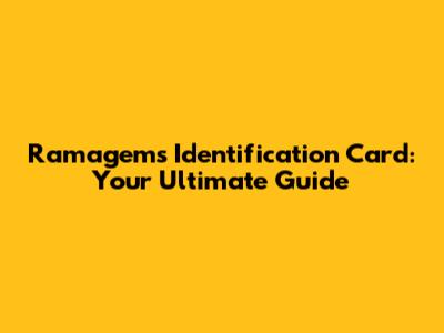 Ramagems Identification Card: Your Ultimate Guide