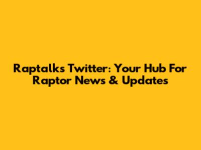 Raptalks Twitter: Your Hub For Raptor News & Updates