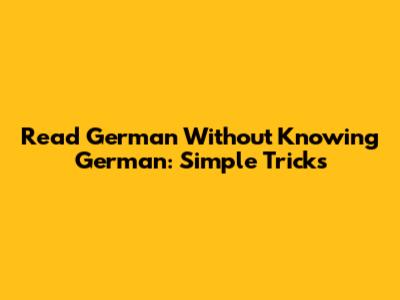 Read German Without Knowing German: Simple Tricks