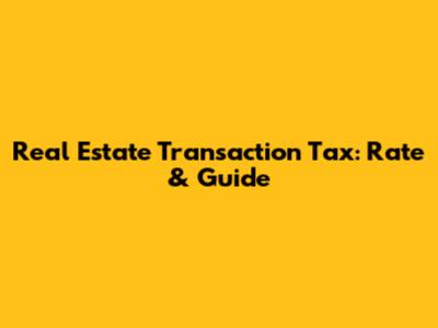 Real Estate Transaction Tax: Rate & Guide