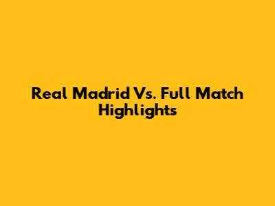 Real Madrid Vs. Full Match Highlights