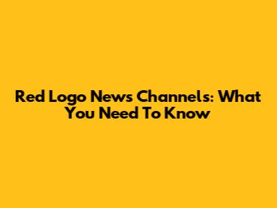 Red Logo News Channels: What You Need To Know