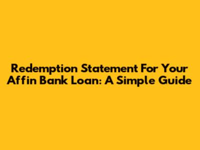 Redemption Statement For Your Affin Bank Loan: A Simple Guide