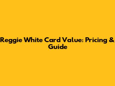 Reggie White Card Value: Pricing & Guide