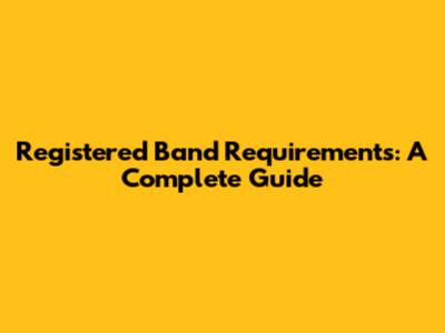 Registered Band Requirements: A Complete Guide