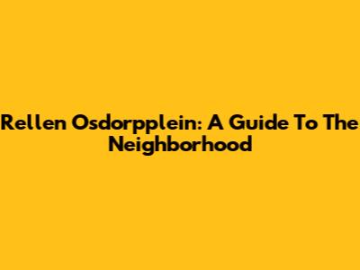 Rellen Osdorpplein: A Guide To The Neighborhood