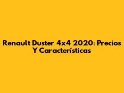 Renault Duster 4x4 2020: Precios Y Características