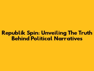 Republik Spin: Unveiling The Truth Behind Political Narratives