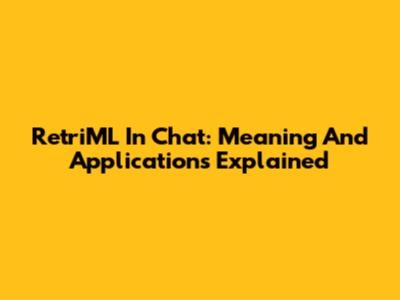 RetriML In Chat: Meaning And Applications Explained