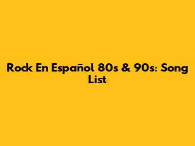 Rock En Español 80s & 90s: Song List