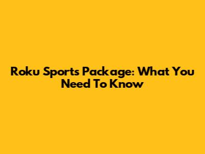 Roku Sports Package: What You Need To Know