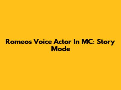 Romeo's Voice Actor In MC: Story Mode