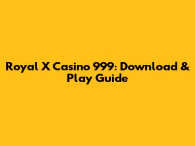 Royal X Casino 999: Download & Play Guide