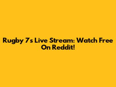 Rugby 7s Live Stream: Watch Free On Reddit!