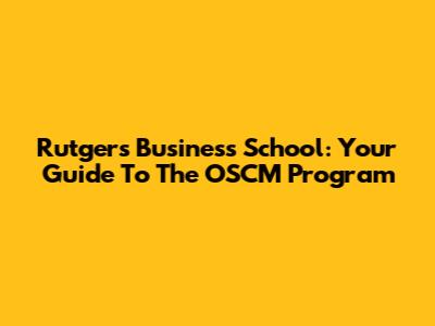 Rutgers Business School: Your Guide To The OSCM Program