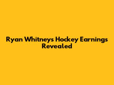 Ryan Whitney's Hockey Earnings Revealed