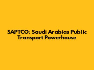 SAPTCO: Saudi Arabia's Public Transport Powerhouse