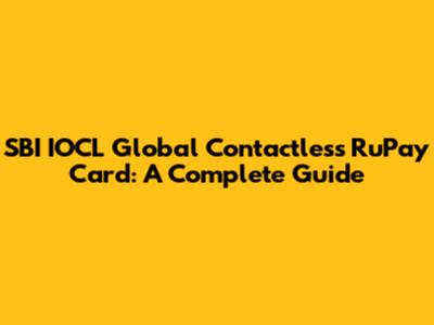 SBI IOCL Global Contactless RuPay Card: A Complete Guide